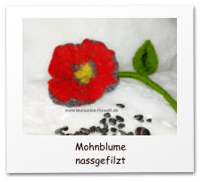 nassfilzen, wetfelted, Blüten, BLumen, Lilien, Mohnblumen, Wohnaccessoire,Flower, wet felted flower,  